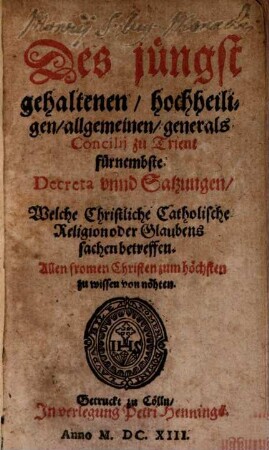 Des jüngst gehaltenen hochheiligen allg. General Concilii zu Trient fürnembste Decreta und Satzungen