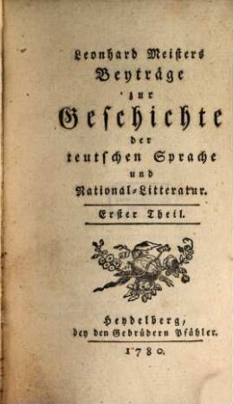 Leonhard Meisters Beyträge zur Geschichte der teutschen Sprache und National-Litteratur. 1