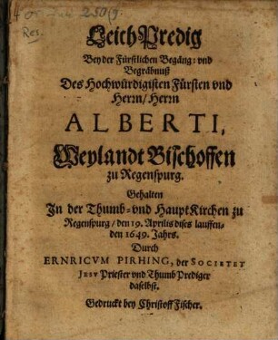 Leichpredig bey der ... Begräbnuß Alberti Bischoffen zu Regensburg