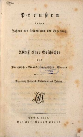 Preussen in den Jahren der Leiden und der Erhebung : Abriß einer Geschichte des Preußisch-Brandenburgischen Staats unter der Regierung Friedrich Wilhelm's des Dritten