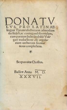 Donatulus pro Latinae linguae Tyrunculis brevem admodum declinandi ac coniugandi formulam ... complectens