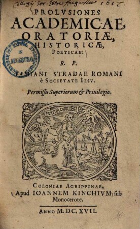Prolvsiones Academicae, Oratoriae, Historicae, Poeticae R. P. Famiani Stradae Romani è Societate Iesv