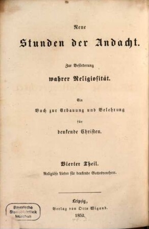 Neue Stunden der Andacht : zur Beförderung wahrer Religiosität ; ein Buch zur Erbauung und Belehrung für denkende Christen. 4, Religiöse Lieder für denkende Gottesverehrer