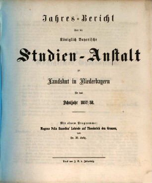 Jahres-Bericht über die Kgl. Studien-Anstalt Landshut : für das Schul-Jahr .... 1857/58 (1858)