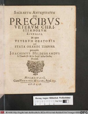 Sacrarum Antiquitatum De Precibus Veterum Christianorum Libellus : in quo Veterum Oratoria Et Stata Orandi Tempora percenset Joachimus Hildebrandus S. Theol. D. ...