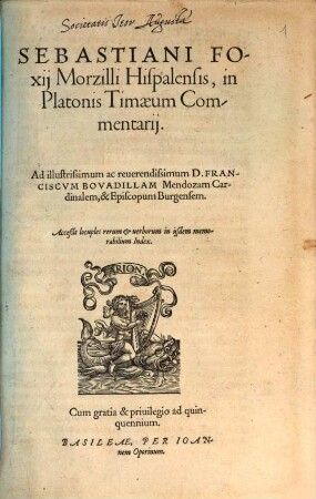 Sebastiani Foxij Morzilli Hispalensis, in Platonis Timaeum Commentarij : Acceßit locuples rerum & uerborum in ijsdem memorabilium Index