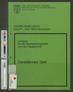 Lehrplanrevision Haupt- und Realschulen : Lehrplan für die Beobachtungsstufe und die Hauptschule ; Darstellendes Spiel