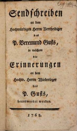 Sendschreiben an dem Hochwürdigen Herrn Vertheidiger des P. Veremund Gufls, in welchem die Erinnerungen an dem Hochw. Herrn Wiederleger des P. Gufls beantwortet werden