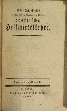 Andr. Jos. Stifft's ausübenden Arztes in Wien praktische Heilmittellehre, 2
