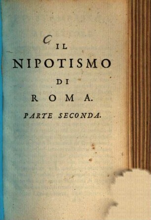 Il Nipotismo di Roma : o vero relatione delle raggioni che muovono i Pontefici, all'aggrandimento de Nipotismo, 2