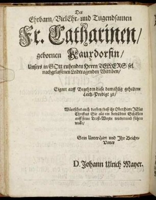 Der Ehrbarn/ Viel Ehr- und Tugendsamen Fr. Catharinen/ gebornen Kauxdorfin [...]