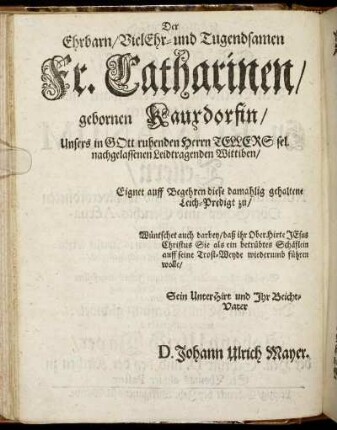 Der Ehrbarn/ Viel Ehr- und Tugendsamen Fr. Catharinen/ gebornen Kauxdorfin [...]