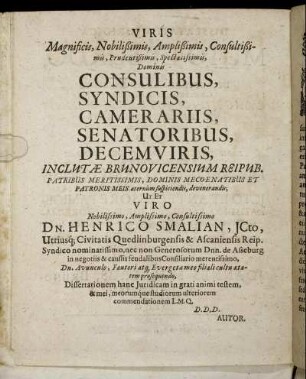 [...] Viro Nobilissimo, Amplissimo, Consultissimo Dn. Henrico Smalian [...]