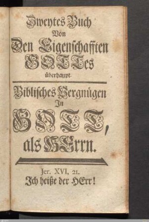 Zweytes Buch Von Den Eigenschafften Gottes überhaupt. Biblisches Vergnügen In Gott, als Herrn.
