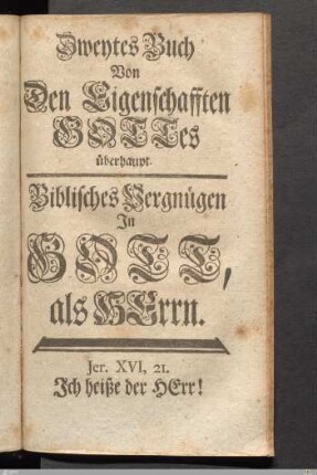 Zweytes Buch Von Den Eigenschafften Gottes überhaupt. Biblisches Vergnügen In Gott, als Herrn.