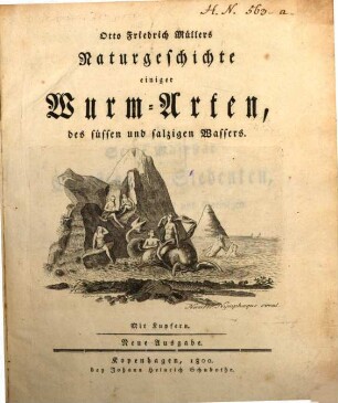 Otto Friedrich Müllers Naturgeschichte einiger Wurm-Arten, des süssen und salzigen Wassers : Mit Kupfern