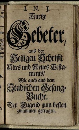 Kurtze Gebeter, aus der Heiligen Schrifft Altes und Neues Testaments / [...]
