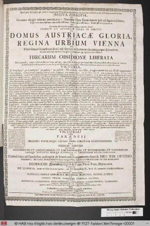 De Domus Austriacae Gloria, Seu De Regina Urbium Vienna : Post Horrisonam bimestrem & nil nisi ferrum ac flammas circumquaque spirantem, invicto nihilominus brachio gloriose retusam oppugnationem feliciter A Turcarum Obsidione Liberata & Ab iis tum ibi, ... tum alibi, scilicet prope fortalitium Barcan post simul occupatam iterum, & denuo nupera deditione Granae nec non Novigradae & Neuheuselii, ceu creditur, aliarumque munitarum aliquot arcium aliquoties iterata Victoria