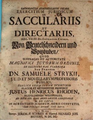Exercitium Iuridicum De Sacculariis Et Directariis : Ad L. VII. FF. De Extraord. Crimin. = Von Beutelschneidern und Spitzbuben