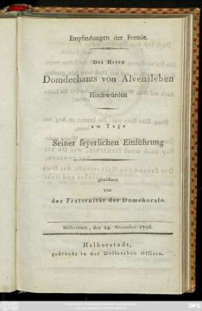 Empfindungen der Freude. Des Herrn Domdechants v. Alvensleben Hochwürden am Tage Seiner feyerlichen Einführung : Halberstadt, den 24. November 1796.
