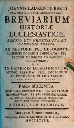 Joannis Laurentii Berti Fratris Eremitae Augustiniani. Breviarium Historiae Ecclesiasticae, 2. Quae Complectitur Isagogem Ad Sacram Geographiam, Et Progreditur Usque Ad Annum Vulgaris Aerae Millesimum Septingentesimum Sexagesimum