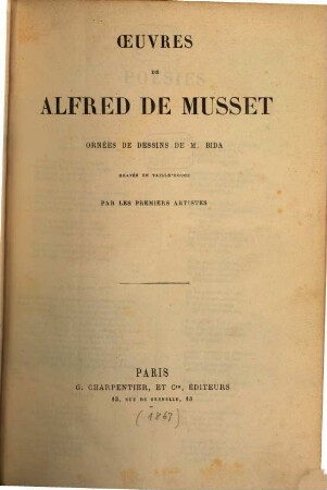 Oeuvres de Alfred de Musset ornées de dessins de M. Bida gravés en taille-douce par les premiers artistes : B. der Band enthält: S. 1 - 735 die Oeuvres, und in Anhang S. 1 - 56 die Oeuvres posthumes
