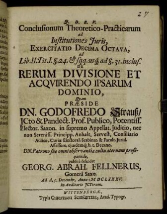 Conclusionum Theoretico-Practicarum ad Institutiones Iuris, Exercitatio Decima Octava, ad Lib. II. Tit. I. §.24. & sqq. usq[ue] ad §.31. inclus. De Rerum Divisione Et Acquirendo Ipsarum Dominio