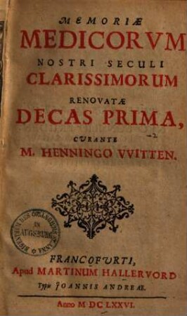 Memoriae medicorum nostri seculi clarissimorum renovatae decas prima [- secunda]
