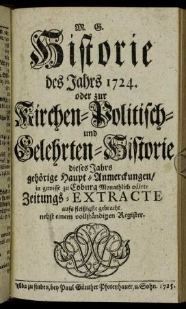 1724: Historie des Jahrs ... oder zur Kirchen-Politisch- und Gelehrten-Historie dieses Jahrs gehörige Haupt-Anmerckungen