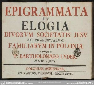 Epigrammata Et Elogia Divorum Societatis Jesu Ac Praecipuarum Familiarum In Polonia