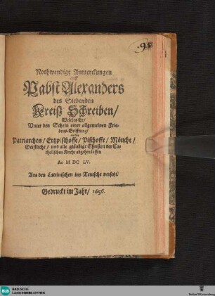 Nothwendige Anmerckungen auff Pabst Alexanders VII. Kreiß-Schreiben, welches er unter dem Schein einer allgemeinen Friedens-Stifftung, an die Patriarchen, Ertzpischoffe, Pischoffe, Mönche, Geistliche, und alle gläubige Christen der Catholischen Kirche abgehen lassen Ao. M.DC.LV.