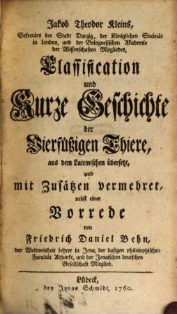Jakob Theodor Kleins, Sekretärs der Stadt Danzig, der Königlichen Societät in London, und der Bolognesischen Akademie der Wissenschaften Mitgliedes, Classification und Kurze Geschichte der Vierfüßigen Thiere