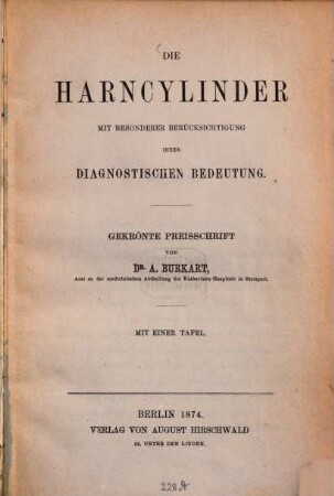 Die Harncylinder mit besonderer Berücksichtigung ihrer diagnostischen Bedeutung : Gekrönte Preisschrift von A. Burkhardt. Mit einer Tafel