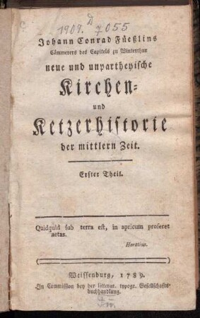 Theil 1: Johann Conrad Füeßlins Cämmerers des Capitels zu Winterthur neue und unpartheyische Kirchen- und Ketzerhistorie der mittlern Zeit. Erster Theil