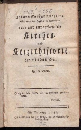 Theil 1: Johann Conrad Füeßlins Cämmerers des Capitels zu Winterthur neue und unpartheyische Kirchen- und Ketzerhistorie der mittlern Zeit. Erster Theil