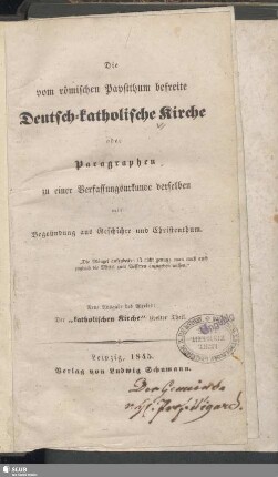 Die vom Römischen Papstthum befreite Deutsch-Katholische Kirche oder Paragraphen zu einer Verfassungsurkunde derselben mit Begründung aus Geschichte und Christenthum