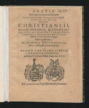 Oratio Sub auspicia ineuntis Electurae Illustrissimi Celsissimique Principis Ac Domini, Domini Christiani II, Ducis Saxoniae, Septemviri Imperii Ac Praefecti Praetorio, Landgravii Thuringiae, Marchionis Misniae, & Principis Hennebergae