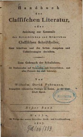 Handbuch der Classischen Literatur : oder Anleitung zur Kenntnis der griechischen und römischen Classischen Schriftsteller, ...