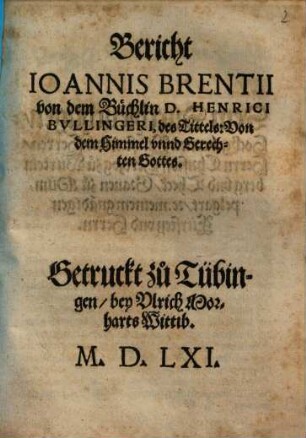 Bericht Ioannis Brentii von dem Büchlein D. Henrici Bullingeri, des Tittels: Von dem Himmel unnd Gerechten Gottes