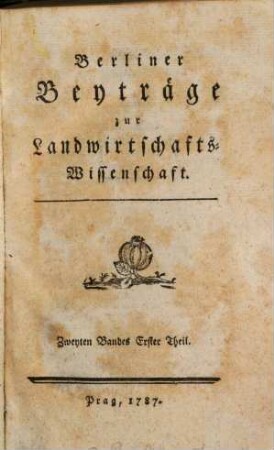 Berliner Beiträge zur Landwirthschaftswissenschaft. 2,1. 1787