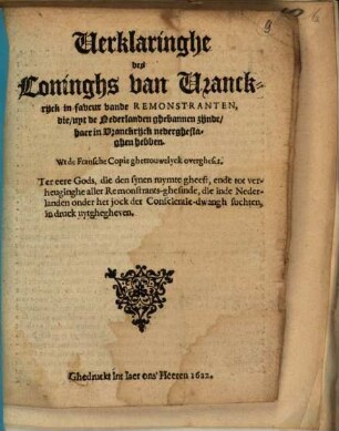 Verklaringhe des Coninghs van Vrankrijck in faveur vande Remonstranten, die, uyt de Nederlanden ghebannen zijnde, haer in Vranckrijck nedergheslaghen hebben