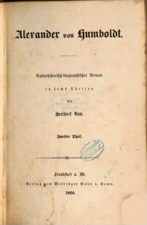 Alexander von Humboldt : culturhistorisch-biographischer Roman in sechs [vielm. sieben] Theilen, 2. Theil