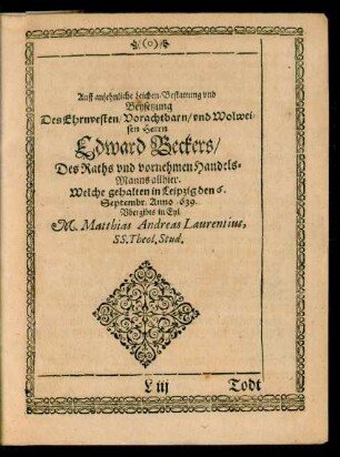 Auff ansehnliche Leichen-Bestattung und Beysetzung Des Ehrenvesten/ Vorachtbarn/ und Wolweisen Herrn Edward Beckers/...