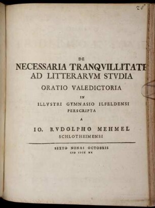 De Necessaria Tranqvillitate Ad Litterarvm Stvdia Oratio Valedictoria In Illvstri Gymnasio Ilfeldensi Perscripta