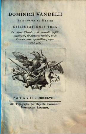 Dissertationes tres de Aponi thermis : De nonnullis Insectis terrestribus et Zoophytis marinis et de Vermium terrae reproductione, atque Taenia Canis