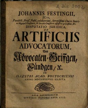 Johannis Festingii ... Disputatio Juridica, De Artificiis Advocatorum : = Von Advocaten-Griffgen, Fündgen, etc.