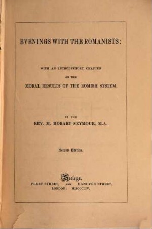 Evenings with the Romanists: With an Introductory Chapter on the Moral Results of the Romish System : By the Rev. Michael Hobart Seymour