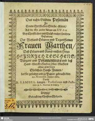 Das rechte Güldene Posamän ... bey Leichen-Bestattung der Frauen Marthen, des ... Heinrich Teschens ... allhier gewesenen Ehelichen Hauß-Frauen...