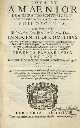 Nova, Et Amaenior De Admirando Fontivm Genio (Ex Abditis Natvrae Clavstris, In Orbis Lvcem Emanante) Philosophia : ... Opvscvlvm Quod non solum ... hydraulicas machinas ... adfert, sed et Philosophos Exoticis quibusdam erudit discursibus, ...