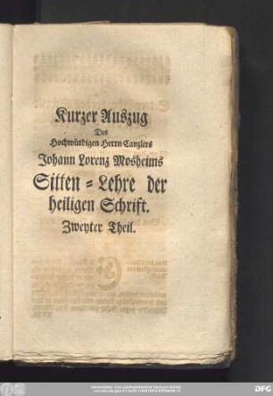 Kurzer Auszug Des Hochwürdigen Herrn Canzlers Johann Lorenz Mosheims Sitten-Lehre der heiligen Schrift. Zweyter Theil.